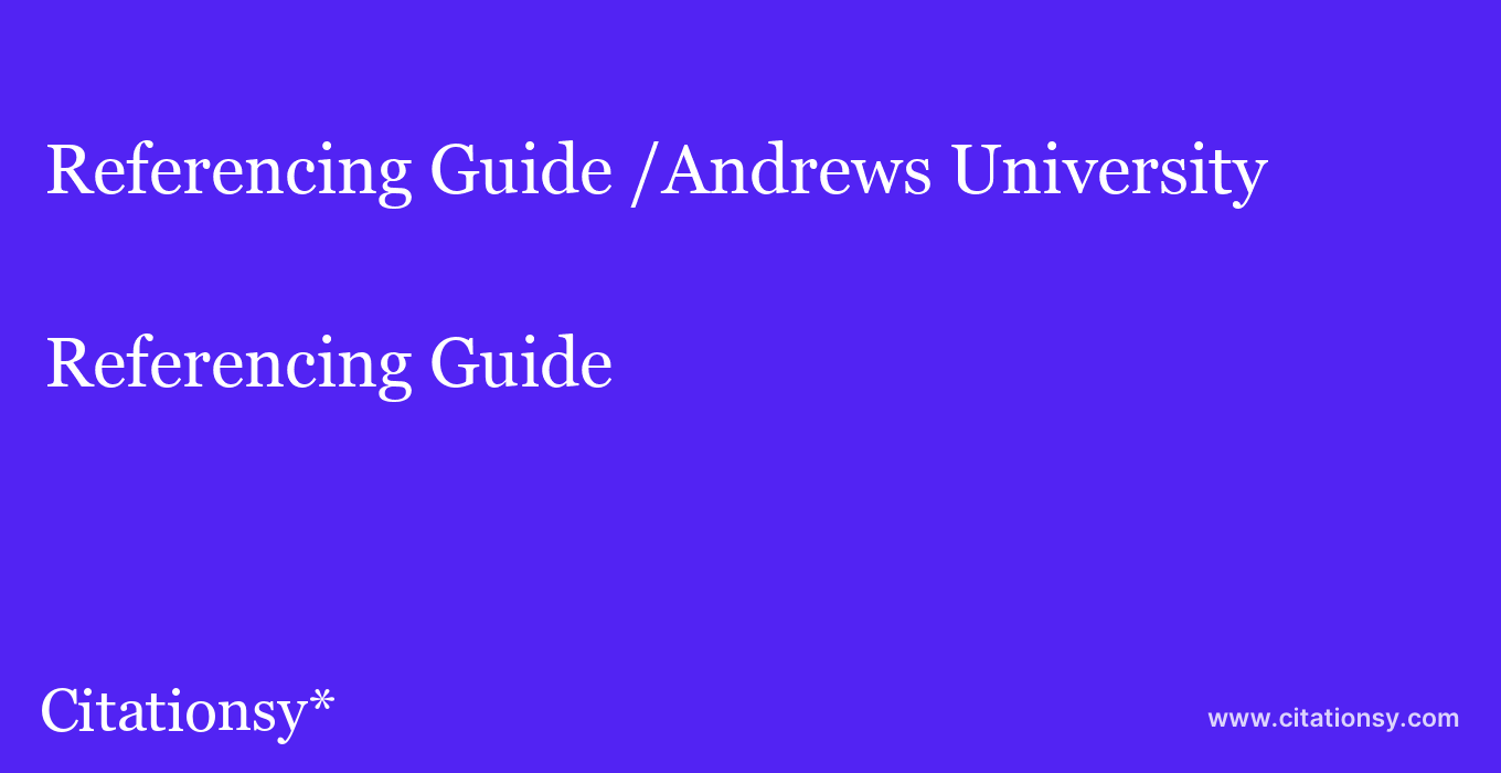 Referencing Guide: /Andrews University